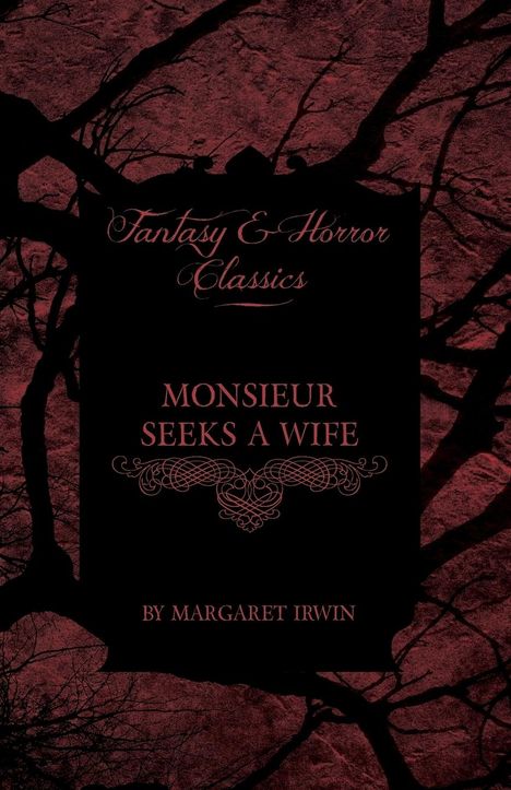 Margaret Irwin: Monsieur Seeks a Wife (Fantasy and Horror Classics), Buch