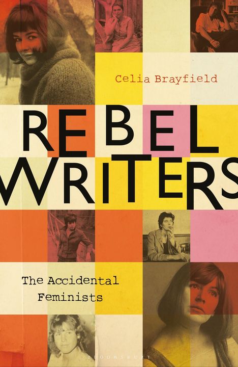 Celia Brayfield: Rebel Writers: The Accidental Feminists, Buch