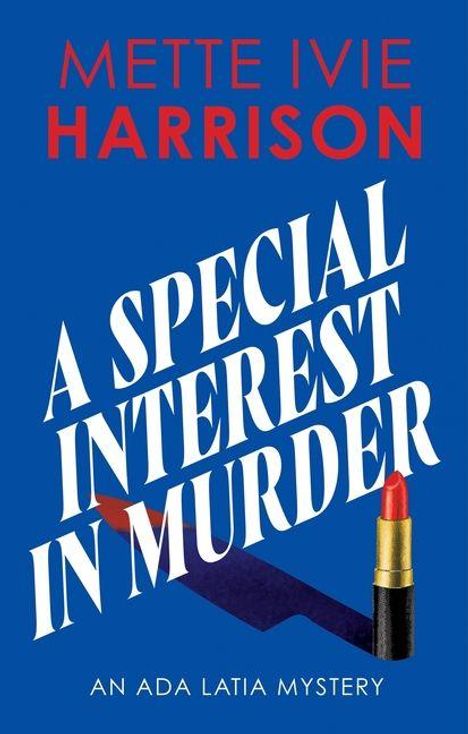 Text: "Mette Ivie Harrison", "A Special Interest in Murder", "An Ada Latia Mystery". Ein Lippenstift vor blauem Hintergrund.