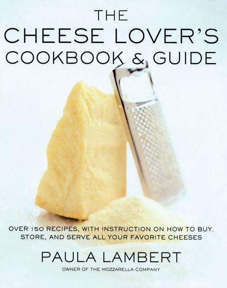 Paula Lambert: Cheese Lover's Cookbook and Guide, Buch