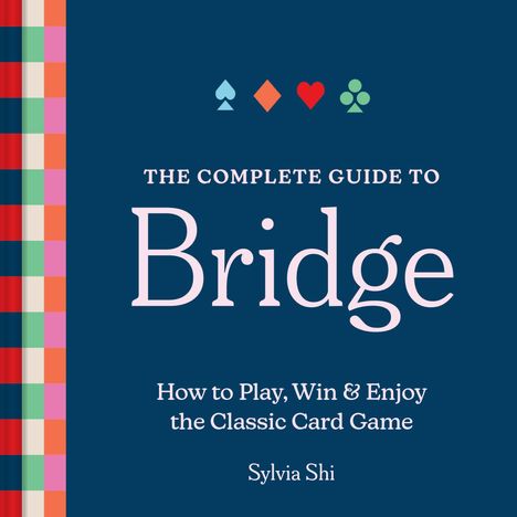 „The Complete Guide to Bridge. How to Play, Win & Enjoy the Classic Card Game“ von Sylvia Shi. Karten-Symbole oben.