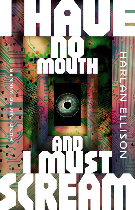 Text: "I HAVE NO MOUTH AND I MUST SCREAM", "HUGO AWARD WINNER", "HARLAN ELLISON". Hintergrund: technisches Muster mit Auge.