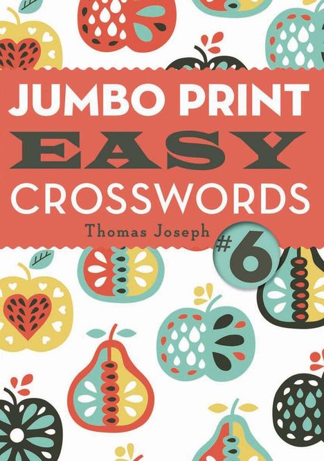 „Jumbo Print Easy Crosswords, Thomas Joseph #6“. Farbenfrohe Fruchtillustrationen in Rot, Gelb, Blau, Grün, Schwarz.