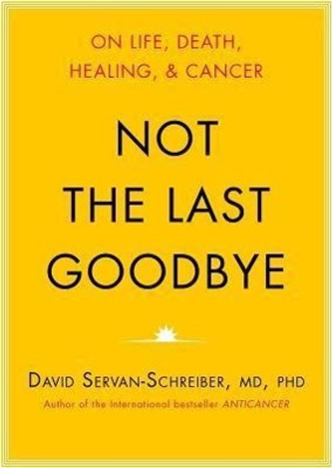David Servan-Schreiber: Not the Last Goodbye: On Life, Death, Healing, and Cancer, CD