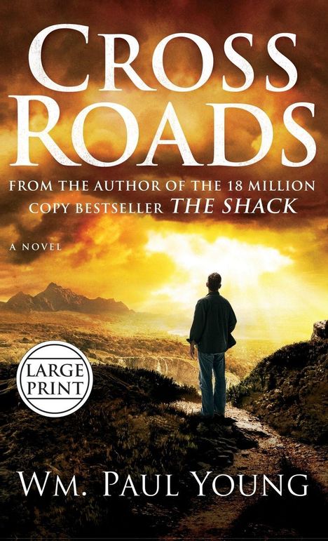 "Cross Roads", "FROM THE AUTHOR OF THE 18 MILLION COPY BESTSELLER THE SHACK", "Wm. Paul Young". Ein Mann blickt in Sonnenstrahlen.