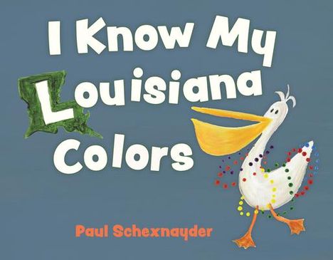 Paul Schexnayder: I Know My Louisiana Colors, Buch