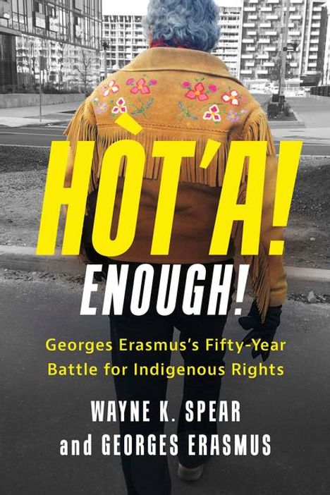 Wayne K Spear: Hòt'a! Enough! Georges Erasmus's Fifty-Year Battle for Indigenous Rights, Buch