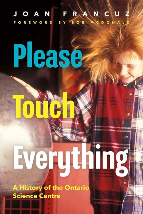 Text: "Please Touch Everything", "A History of the Ontario Science Centre". Kind mit statisch aufgeladenem Haar berührt Kugel.