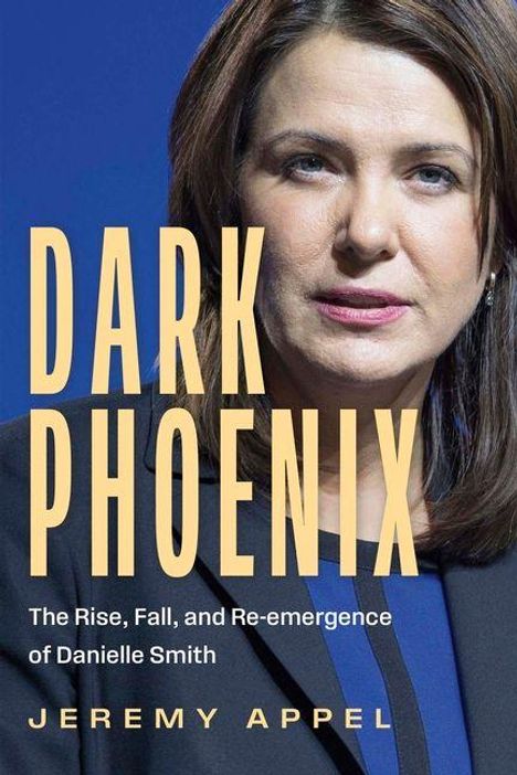 Text: "Dark Phoenix", "The Rise, Fall, and Re-emergence of Danielle Smith", "Jeremy Appel". Frau mit dunklem Haar.