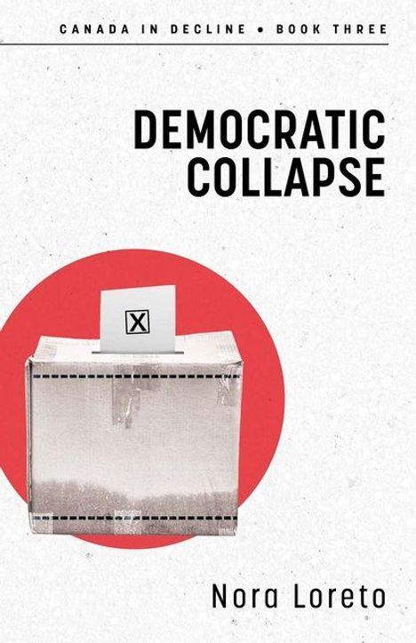 "Democratic Collapse" von Nora Loreto. "Canada in Decline • Book Three". Wahlurne mit Zettel in rotem Kreis.