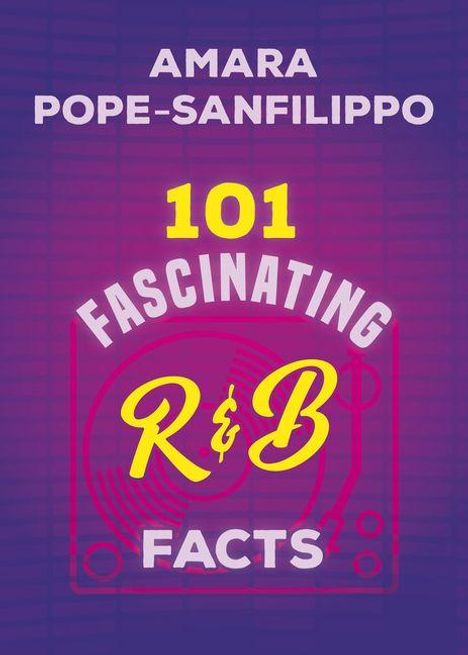 Text: "AMARA POPE-SANFILIPPO", "101 FASCINATING R&B FACTS". Lila Hintergrund mit gelbem und pinkem Text.