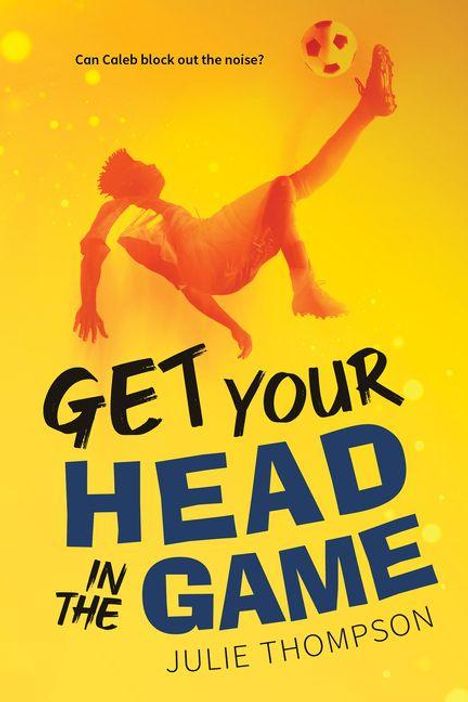 Text: "Can Caleb block out the noise?", "GET YOUR HEAD IN THE GAME", "JULIE THOMPSON". Illustration: Fußballspieler in Aktion.
