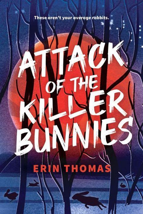 "These aren’t your average rabbits. ATTACK OF THE KILLER BUNNIES. ERIN THOMAS." Illustration von Kaninchen vor rotem Mond.