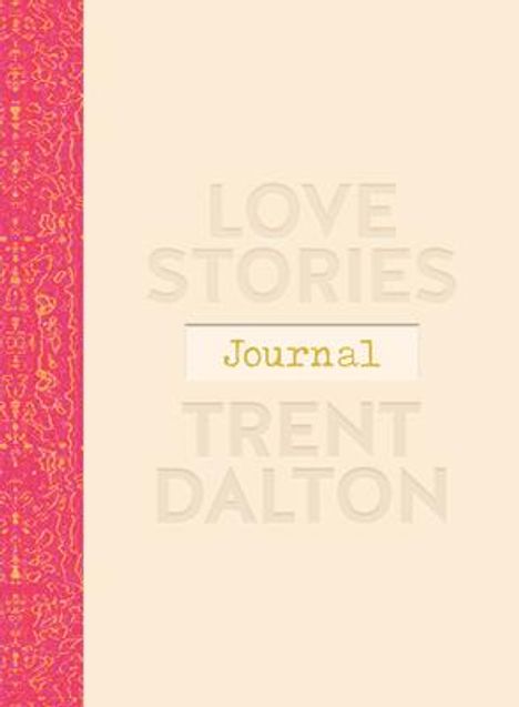 Trent Dalton: Love Stories Journal: A Gorgeous Guided Keepsake Based on Trent Dalton'sbeloved Bestselling Book, Love Stories, Buch