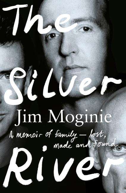 Jim Moginie: The Silver River: A Memoir of Family - Lost, Made and Found - From the Midnight Oil Founding Member, for Readers of Dave Grohl, Tim Rogers and, Buch