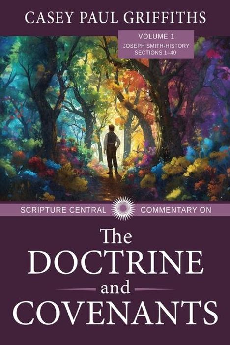 Casey Griffiths: Scripture Central Commentary on the Doctrine &amp; Covenants, the V1, Buch