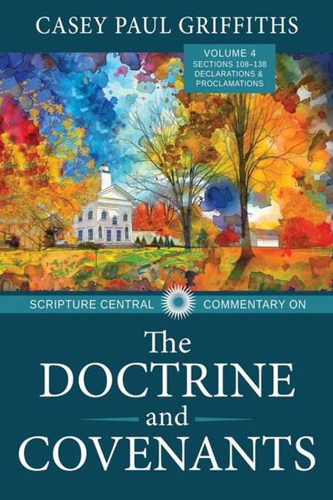 Casey Griffiths: Scripture Central Commentary on the Doctrine &amp; Covenants, the V4, Buch