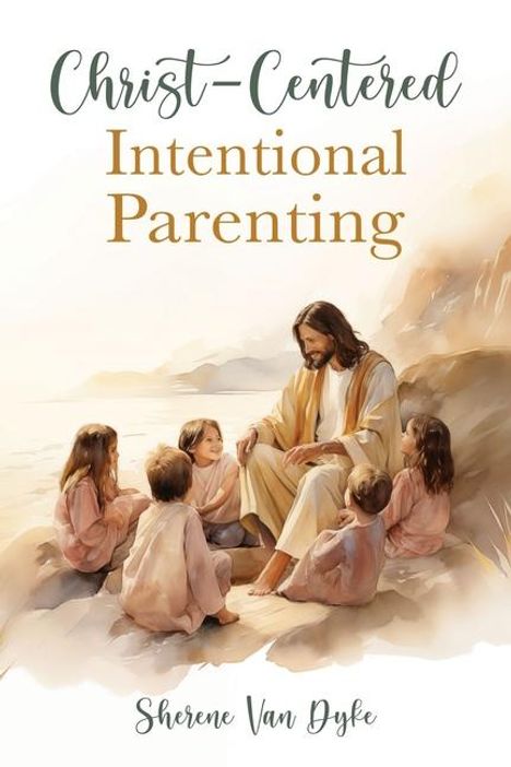 Sherene van Dyke: Christ-Centered Intentional Parenting, Buch