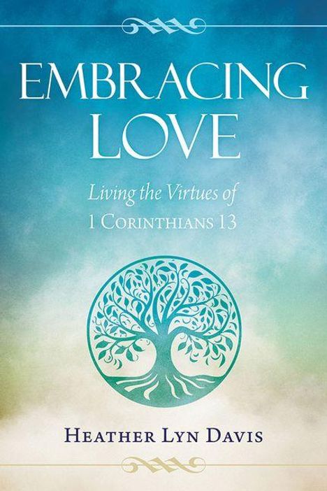 "Embracing Love: Living the Virtues of 1 Corinthians 13" von Heather Lyn Davis, mit Baum-Illustration.