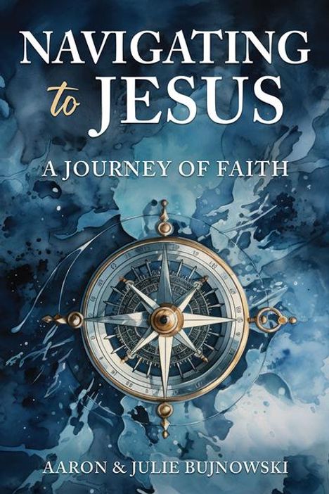 Aaron Bujnowski: Navigating to Jesus: A Journey of Faith, Buch