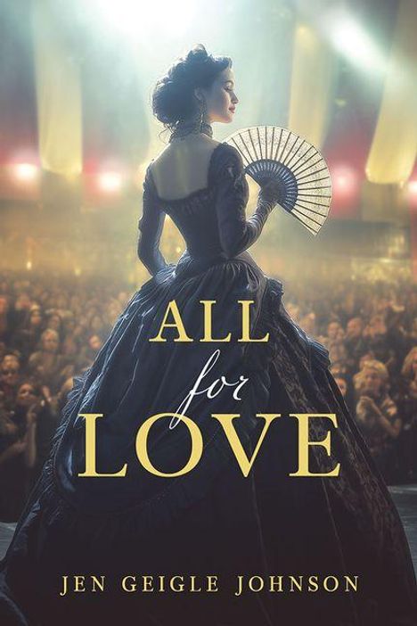 Text: "ALL for LOVE" oben, "JEN GEIGLE JOHNSON" unten. Eine Frau in einem eleganten Kleid mit Fächer steht auf der Bühne.
