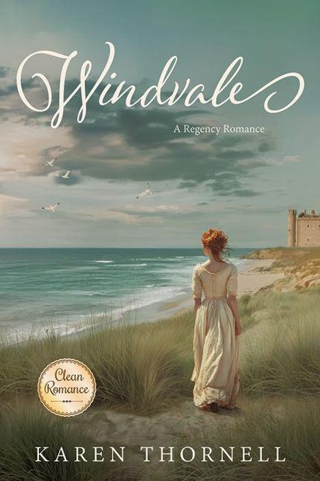 Text: "Windvale", "A Regency Romance", "Clean Romance", Autorin: "Karen Thornell". Frau am Strand, schaut aufs Meer.