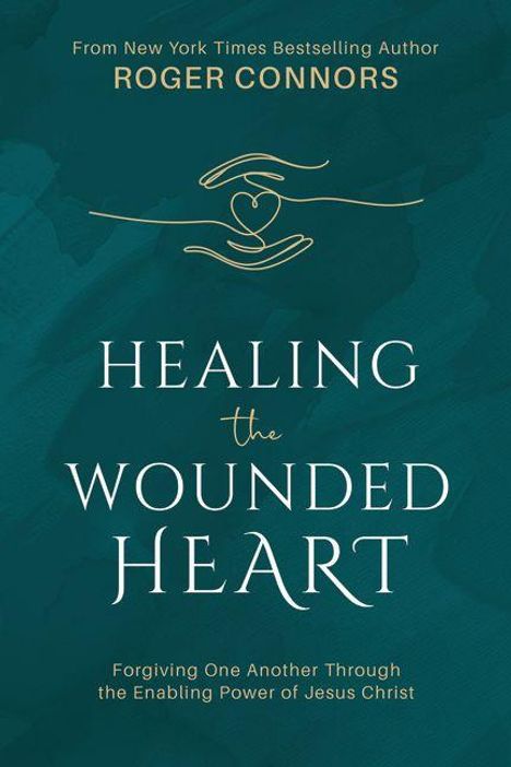 "Healing the Wounded Heart" von Roger Connors. Text: "Forgiving One Another Through the Enabling Power of Jesus Christ." Oben ein stilisiertes Herz.