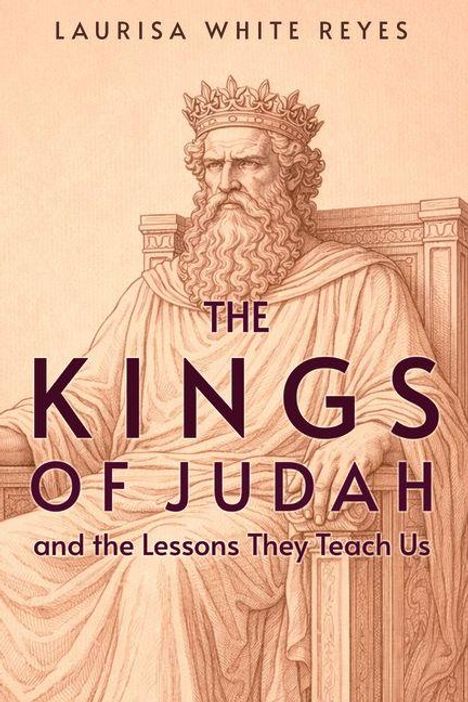 "Laurisa White Reyes. The Kings of Judah and the Lessons They Teach Us." Illustration eines bärtigen Königs mit Krone.