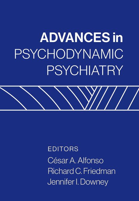ADVANCES in PSYCHODYNAMIC PSYCHIATRY. EDITORS: César A. Alfonso, Richard C. Friedman, Jennifer I. Downey. Blau mit Muster.