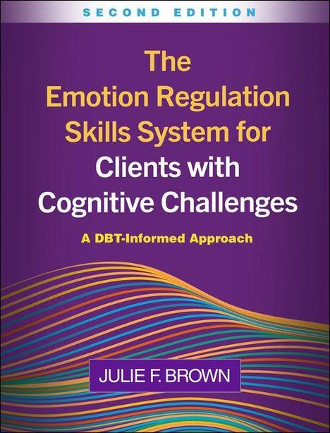 "Second Edition. The Emotion Regulation Skills System for Clients with Cognitive Challenges. A DBT-Informed Approach. Julie F. Brown." Bunte Wellenlinien auf violettem Hintergrund.
