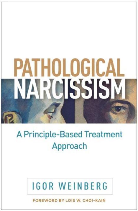 "PATHOLOGICAL NARCISSISM: A Principle-Based Treatment Approach, Igor Weinberg, Foreword by Lois W. Choi-Kain." Illustration von zwei Gesichtern.