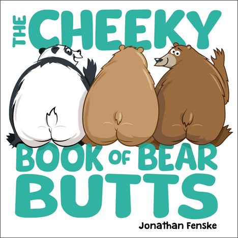 Text: "THE CHEEKY BOOK OF BEAR BUTTS" und "Jonathan Fenske". Illustration: Drei Bären von hinten, einer davon ein Panda.