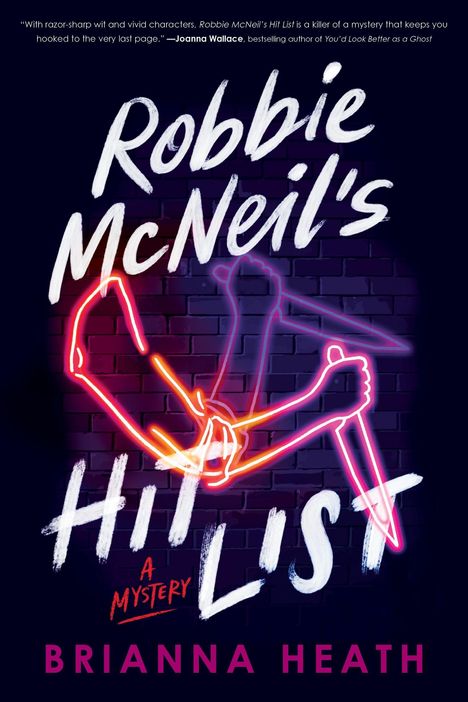 Text: "Robbie McNeil's Hit List. A Mystery. Brianna Heath." Leuchtlinien einer Hand mit Messer auf Ziegelwand.