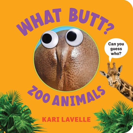 Titel: WHAT BUTT? ZOO ANIMALS. Text: Can you guess who? Autor: KARI LAVELLE. Eine Giraffe spricht.
