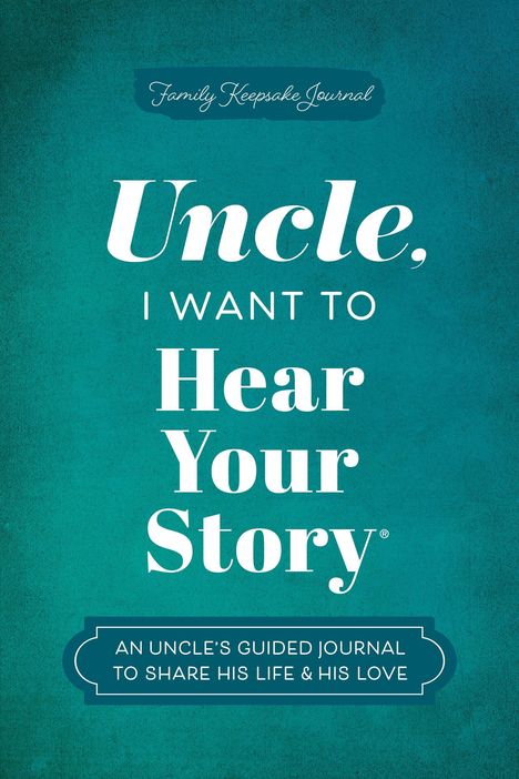 Text auf blauem Hintergrund: "Uncle, I want to Hear Your Story". Unten: "An uncle’s guided journal to share his life & his love".