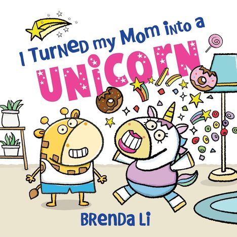 Text: "I Turned my Mom into a UNICORN" und "Brenda Li". Illustration zeigt ein fröhliches Einhorn und eine Giraffe.