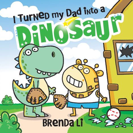 Text: „I Turned my Dad into a Dinosaur. Brenda Li.“ Illustration zeigt einen Dinosaurier und eine fröhliche Figur vor einem Haus.