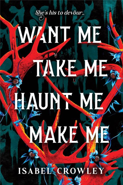 „Want Me Take Me Haunt Me Make Me“ in weißer Schrift auf rotem Astmuster mit blauen Blüten. Name: Isabel Crowley.