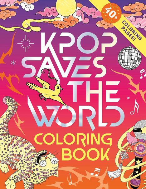 "KPOP SAVES THE WORLD" steht in schillernden Buchstaben. Oben rechts: "40+ COLORING PAGES!" Ein Tiger und bunte Fantasieobjekte.