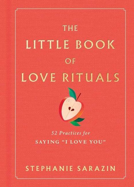Text: "The Little Book of Love Rituals: 52 Practices for Saying 'I Love You' – Stephanie Sarazin." Illustration: Apfelhälfte.