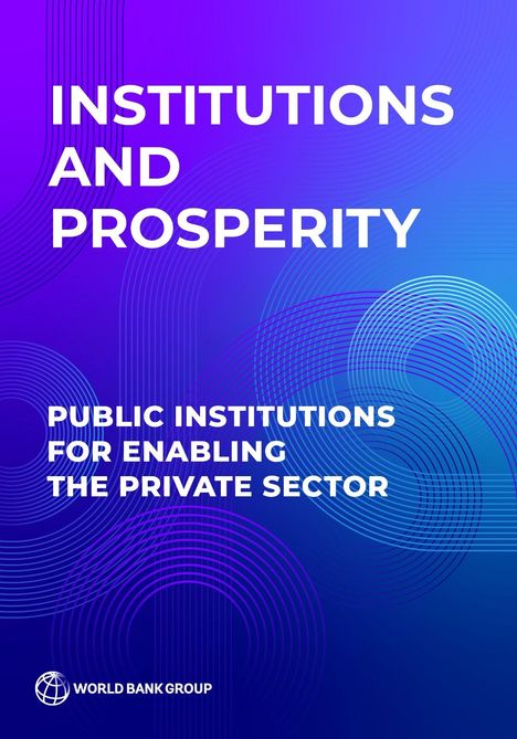 „Institutions and Prosperity. Public institutions for enabling the private sector.“ Logo der World Bank Group.