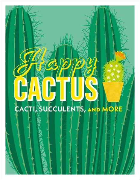 Text: "Happy Cactus Cacti, Succulents, and More". Illustration von großen, grünen Kakteen und einem kleinen Kaktus im gelben Topf.