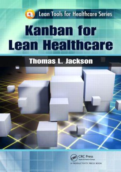 Thomas L. Jackson: Kanban for Lean Healthcare, Buch