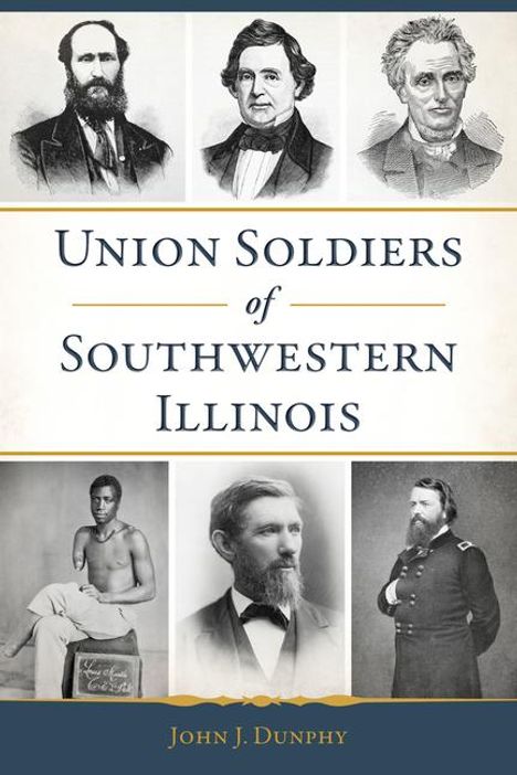 John J Dunphy: Union Soldiers of Southwestern Illinois, Buch