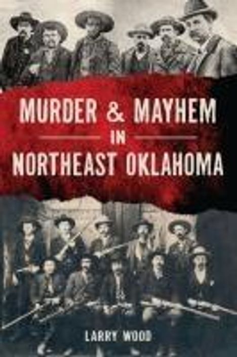 Larry Wood: Murder & Mayhem in Northeast Oklahoma, Buch