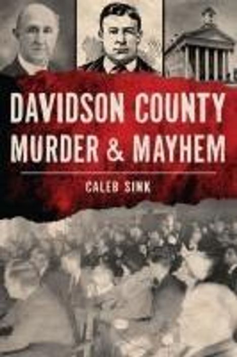 Caleb Sink: Davidson County Murder &amp; Mayhem, Buch