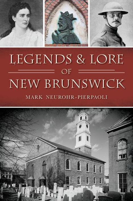 Mark Neurohr-Pierpaoli: Legends &amp; Lore of New Brunswick, Buch