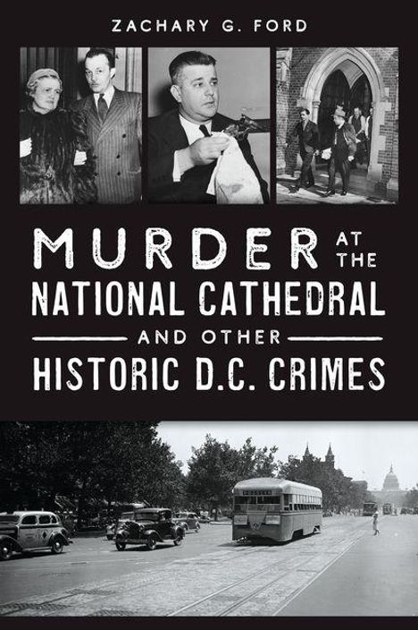 Zachary G Ford: Murder at the National Cathedral and Other Historic D.C. Crimes, Buch