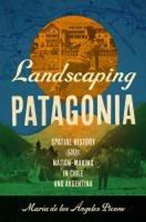 Maria de Los Angeles Picone: Landscaping Patagonia, Buch