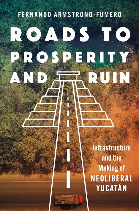 Fernando Armstrong-Fumero: Roads to Prosperity and Ruin, Buch